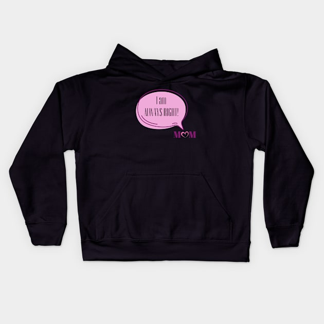 I am Always Right Love Mom | Funny Pink Speech Bubble and Heart Mother's Day Kids Hoodie by Motistry